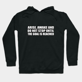 Arise, awake and do not stop until the goal is reached Hoodie